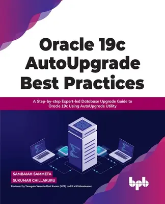 Oracle 19c Autoupgrade Best Practices: Ein Schritt-für-Schritt-Leitfaden für Datenbank-Upgrades auf Oracle 19c mit dem Autoupgrade-Dienstprogramm - Oracle 19c Autoupgrade Best Practices: A Step-By-Step Expert-Led Database Upgrade Guide to Oracle 19c Using Autoupgrade Utility