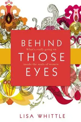Hinter diesen Augen: Was wirklich in den Seelen der Frauen vor sich geht - Behind Those Eyes: What's Really Going on Inside the Souls of Women
