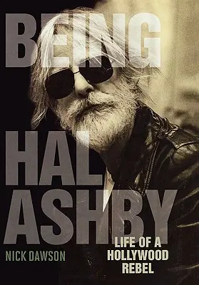 Hal Ashby sein: Das Leben eines Hollywood-Rebellen - Being Hal Ashby: Life of a Hollywood Rebel