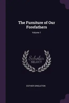 Die Möbel unserer Vorväter; Band 1 - The Furniture of Our Forefathers; Volume 1