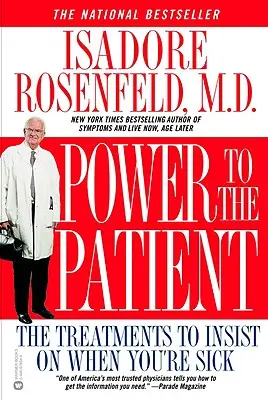 Alle Macht dem Patienten: Die Behandlungen, auf die Sie bestehen sollten, wenn Sie erkrankt sind - Power to the Patient: The Treatments to Insist on When You're Sick