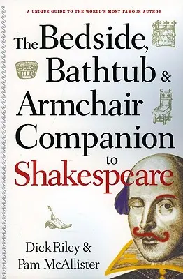 Nachttisch, Badewanne & Sessel: Shakespeare - Bedside, Bathtub & Armchair Companion to Shakespeare