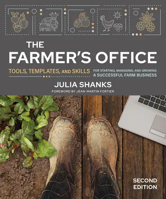 Das Büro des Landwirts, Zweite Ausgabe: Werkzeuge, Vorlagen und Fertigkeiten für die Gründung, Verwaltung und das Wachstum eines erfolgreichen landwirtschaftlichen Unternehmens - The Farmer's Office, Second Edition: Tools, Templates, and Skills for Starting, Managing, and Growing a Successful Farm Business