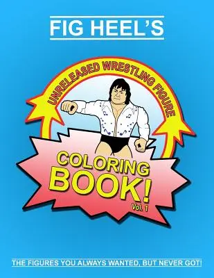 Fig Heel's Unreleased Wrestling Figure Coloring Book, Vol. 1