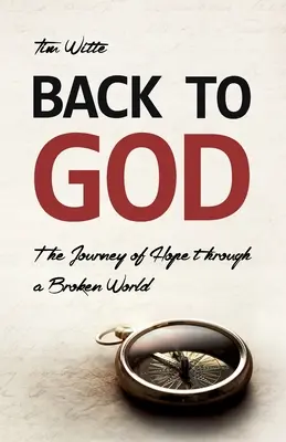 Zurück zu Gott: Die Reise der Hoffnung durch eine zerbrochene Welt - Back to God: The Journey of Hope through a Broken World