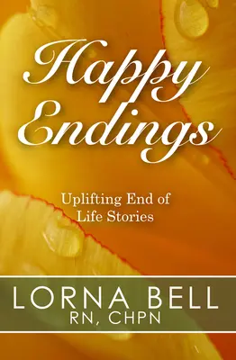 Happy Ends: Aufmunternde Geschichten am Ende des Lebens - Happy Endings: Uplifting End of Life Stories