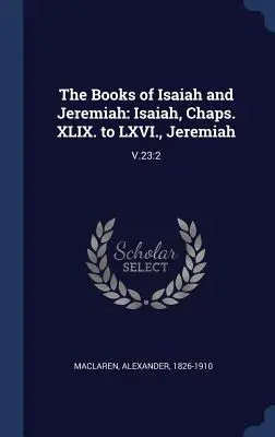 Die Bücher Jesaja und Jeremia: Jesaja, Kap. XLIX. bis LXVI. und Jeremia: V.23:2 - The Books of Isaiah and Jeremiah: Isaiah, Chaps. XLIX. to LXVI., Jeremiah: V.23:2