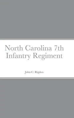 Historischer Abriss und Verzeichnis des 7. North Carolina-Infanterieregiments - Historical Sketch And Roster Of The North Carolina 7th Infantry Regiment