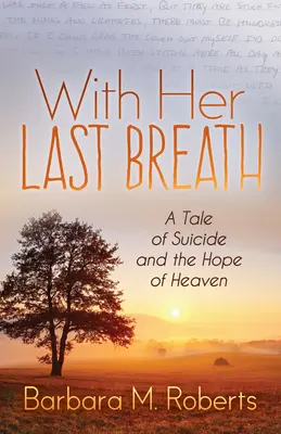 Mit ihrem letzten Atemzug: Eine Geschichte über Selbstmord und die Hoffnung auf den Himmel - With Her Last Breath: A Tale of Suicide and the Hope of Heaven