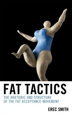Fette Taktik: Rhetorik und Struktur der Fat-Acceptance-Bewegung - Fat Tactics: The Rhetoric and Structure of the Fat Acceptance Movement