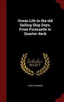 Das Leben auf dem Meer in den alten Segelschifftagen, Vom Vorschiff zum Achterdeck - Ocean Life in the old Sailing Ship Days, From Forecastle to Quarter-deck