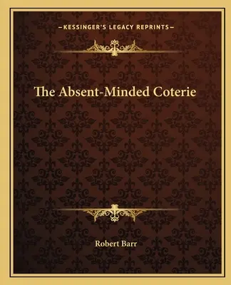Die geistesabwesende Coterie - The Absent-Minded Coterie