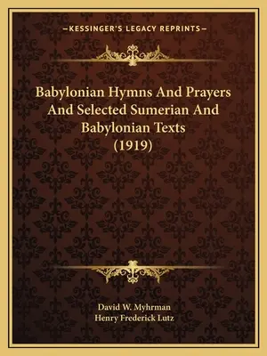 Babylonische Hymnen und Gebete und ausgewählte sumerische und babylonische Texte (1919) - Babylonian Hymns And Prayers And Selected Sumerian And Babylonian Texts (1919)