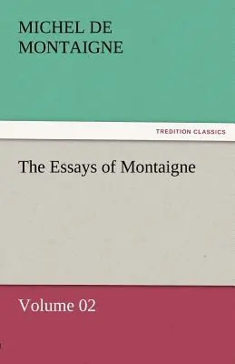 Die Essays von Montaigne - Band 02 - The Essays of Montaigne - Volume 02