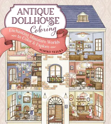Antike Puppenhäuser zum Ausmalen: Bezaubernde Miniaturwelten zum Ausmalen und Erforschen - Antique Dollhouse Coloring: Enchanting Miniature Worlds to Color & Explore