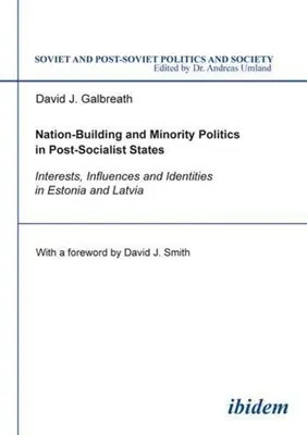 Nation-Building und Minderheitenpolitik in postsozialistischen Staaten: Interessen, Einfluss und Identitäten in Estland und Lettland - Nation-Building and Minority Politics in Post-Socialist States: Interests, Influence, and Identities in Estonia and Latvia