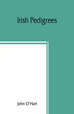 Irische Stammbäume; oder, Der Ursprung und der Stamm der irischen Nation - Irish pedigrees; or, The origin and stem of the Irish nation