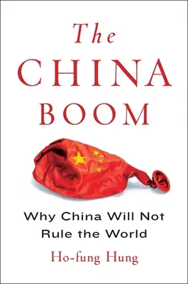 Der China-Boom: Warum China nicht die Welt regieren wird - The China Boom: Why China Will Not Rule the World