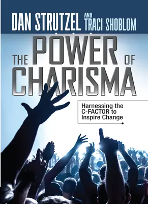 Die Macht des Charismas: Den C-Faktor nutzen, um Veränderungen anzustoßen - The Power of Charisma: Harnessing the C-Factor to Inspire Change