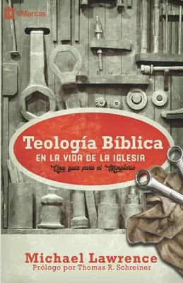 Biblische Teologie im Leben der Kirche: Ein Leitfaden für den Dienst - Teologa Bblica en la Vida de la Iglesia: Una gua para el ministerio