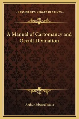 Ein Handbuch der Kartomantie und der okkulten Divination - A Manual of Cartomancy and Occult Divination