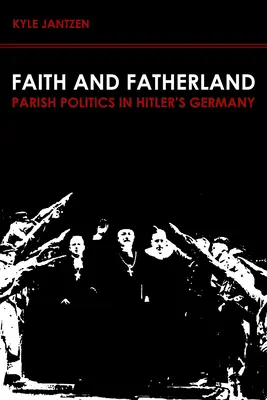 Glaube und Vaterland: Gemeindepolitik in Hitlers Deutschland - Faith and Fatherland: Parish Politics in Hitler's Germany