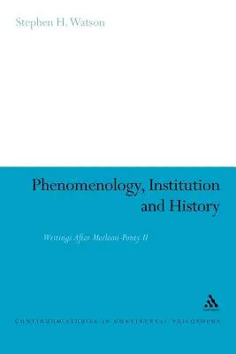 Phänomenologie, Institution und Geschichte: Schriften nach Merleau-Ponty II - Phenomenology, Institution and History: Writings After Merleau-Ponty II