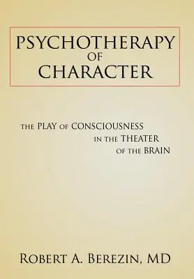 Psychotherapie des Charakters: Das Spiel des Bewusstseins im Theater des Gehirns - Psychotherapy of Character: The Play of Consciousness in the Theater of the Brain
