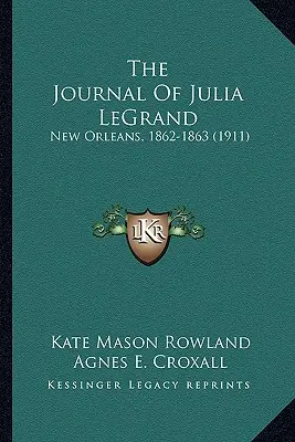 Das Tagebuch von Julia LeGrand: New Orleans, 1862-1863 (1911) - The Journal Of Julia LeGrand: New Orleans, 1862-1863 (1911)