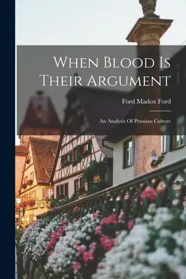 Wenn Blut ihr Argument ist: Eine Analyse der preußischen Kultur - When Blood Is Their Argument: An Analysis Of Prussian Culture