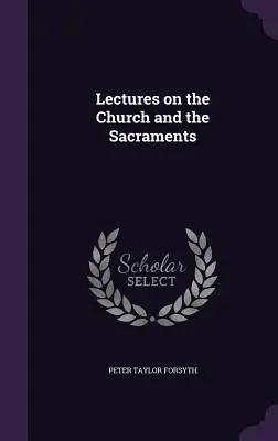 Vorlesungen über die Kirche und die Sakramente - Lectures on the Church and the Sacraments