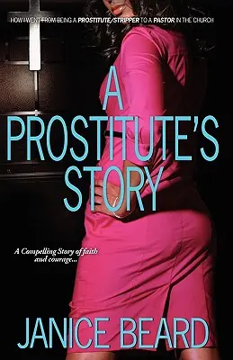 Die Geschichte einer Prostituierten - Wie ich von der Prostituierten/Stripperin zur Pastorin in der Kirche wurde - A Prostitute's Story - How I Went from Being a Prostitute/Stripper to a Pastor in the Church