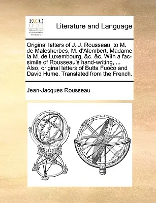 Original Briefe von J. J. Rousseau an M. de Malesherbes, M. D'Alembert, Madame La M. de Luxembourg, &C. &C. mit einem Faksimile von Rousseaus Handschrift - Original Letters of J. J. Rousseau, to M. de Malesherbes, M. D'Alembert, Madame La M. de Luxembourg, &C. &C. with a Fac-Simile of Rousseau's Hand-Writ