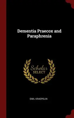 Dementia Praecox und Paraphrenie - Dementia Praecox and Paraphrenia