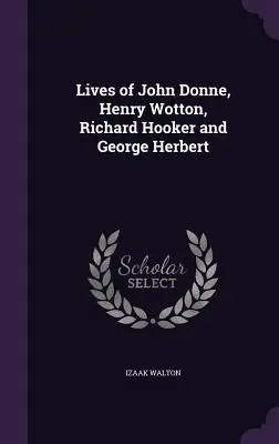 Leben von John Donne, Henry Wotton, Richard Hooker und George Herbert - Lives of John Donne, Henry Wotton, Richard Hooker and George Herbert