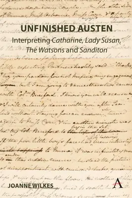 Unvollendeter Austen: Die Interpretation von Catharine, Lady Susan, den Watsons und Sanditon - Unfinished Austen: Interpreting Catharine, Lady Susan, the Watsons and Sanditon