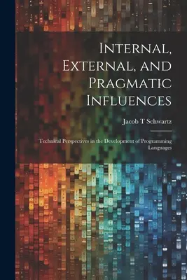 Interne, externe und pragmatische Einflüsse: Technische Perspektiven bei der Entwicklung von Programmiersprachen - Internal, External, and Pragmatic Influences: Technical Perspectives in the Development of Programming Languages