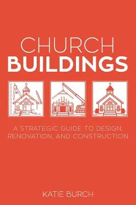 Kirchengebäude: Ein strategischer Leitfaden für Planung, Renovierung und Bau - Church Buildings: A Strategic Guide to Design, Renovation, and Construction