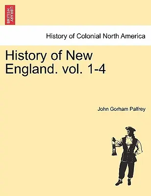 Geschichte von Neuengland. Bd. 1-4 - History of New England. vol. 1-4