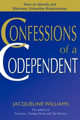 Bekenntnisse eines Abhängigen: Wie man ungesunde Beziehungen erkennt und auflöst - Confessions of a Codependent: How to Identify and Eliminate Unhealthy Relationships