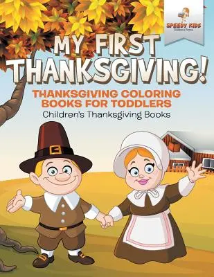 Mein erstes Erntedankfest! Thanksgiving-Malbücher für Kleinkinder Kinderbücher zu Thanksgiving - My First Thanksgiving! Thanksgiving Coloring Books for Toddlers Children's Thanksgiving Books