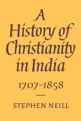 Eine Geschichte des Christentums in Indien: 1707-1858 - A History of Christianity in India: 1707-1858