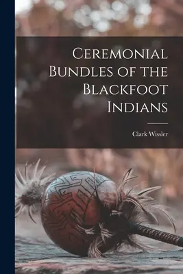 Zeremonielle Bündel der Blackfoot-Indianer - Ceremonial Bundles of the Blackfoot Indians