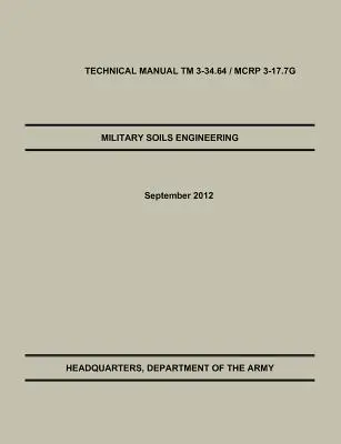 Militärische Bodentechnik: Das offizielle Technische Handbuch der U.S. Army / U.S. Marine Corps TM 3-34.6 / McRp 3-17.7g - Military Soils Engineering: The Official U.S. Army / U.S. Marine Corps Technical Manual TM 3-34.6 / McRp 3-17.7g