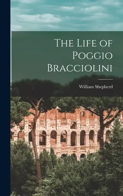 Das Leben von Poggio Bracciolini - The Life of Poggio Bracciolini