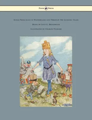 Lieder aus Alice im Wunderland und Through the Looking-Glass - Musik von Lucy E. Broadwood - Illustriert von Charles Folkard - Songs from Alice in Wonderland and Through the Looking-Glass - Music by Lucy E. Broadwood - Illustrated by Charles Folkard