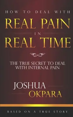 Wie man mit ECHTEM Schmerz in ECHTER Zeit umgeht: Die wahren Geheimnisse des Umgangs mit inneren Schmerzen - How to deal with REAL pain in REAL time: The true secrets to dealing with internal pain