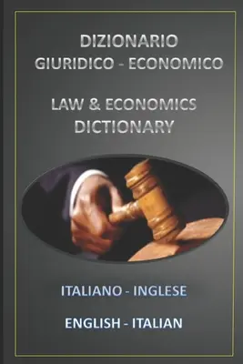 Dizionario Giuridico - Economico Italiano Inglese - Englisch Italienisch - Dizionario Giuridico - Economico Italiano Inglese - English Italian