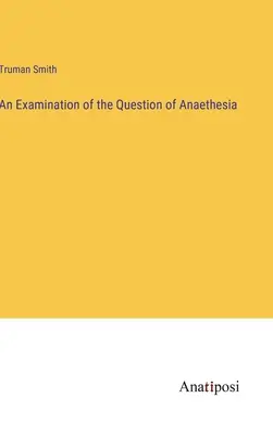 Eine Untersuchung der Frage der Anaethesie - An Examination of the Question of Anaethesia