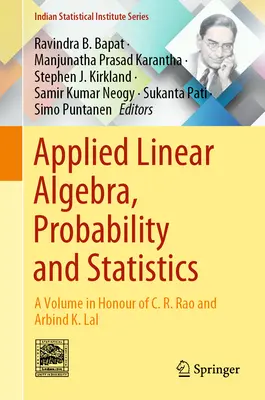 Angewandte Lineare Algebra, Wahrscheinlichkeitsrechnung und Statistik: Ein Band zu Ehren von C. R. Rao und Arbind K. Lal - Applied Linear Algebra, Probability and Statistics: A Volume in Honour of C. R. Rao and Arbind K. Lal